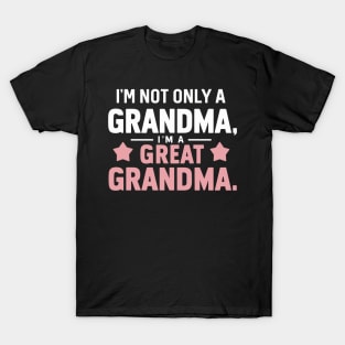 Funny I'm not just a grandma im a great grandma Mothers Day T-Shirt